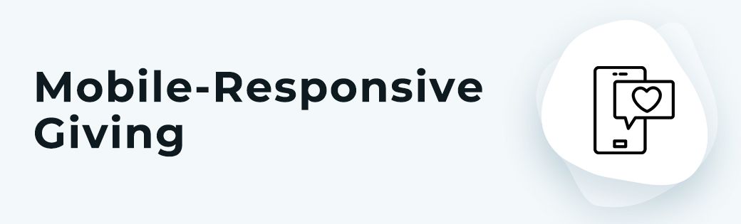 Incorporate mobile-responsive giving in your online fundraising strategy.