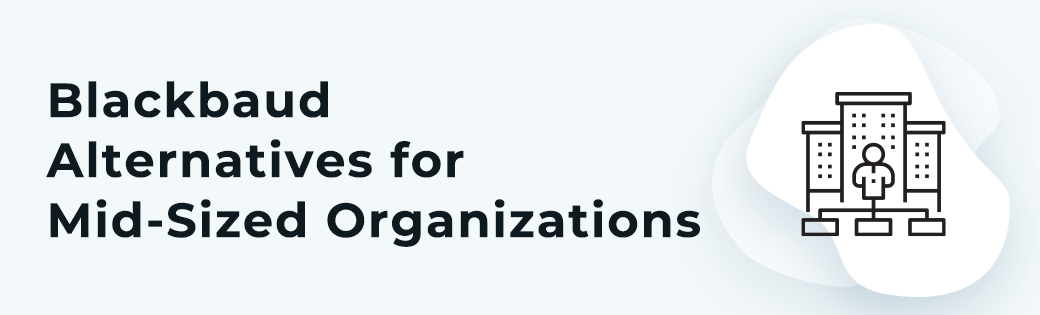 There are several Blackbaud alternatives for mid-sized nonprofits.