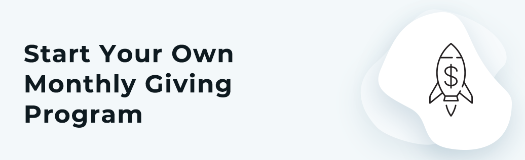 Get your monthly giving program up and running so your organization can start benefitting from recurring donations.
