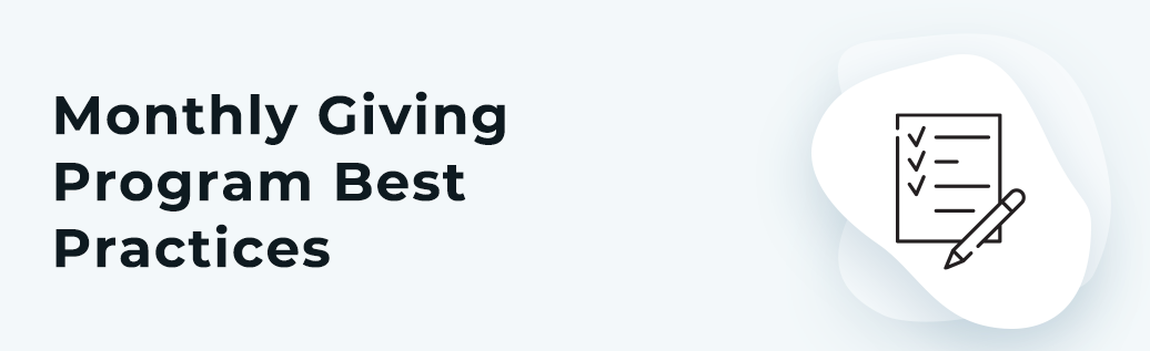 Follow these best practices when setting up your monthly giving program so you can connect with donors and secure a constant revenue stream.