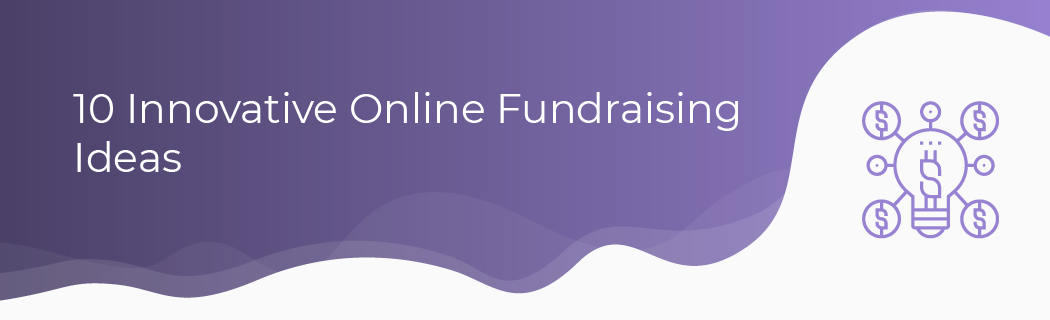 Use these online fundraising ideas as a start for your own fundraising campaign.