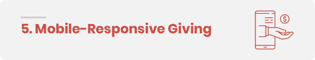 Incorporate mobile-responsive giving in your online fundraising strategy.