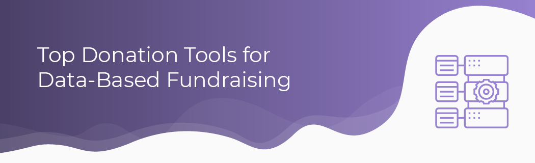 There are a handful of donation tools dedicated to data-based fundraising.