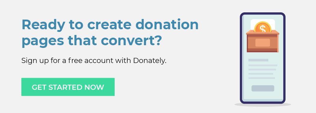 Ready to create donation pages that convert? Sign up for a free account with Donately. Get started now.
