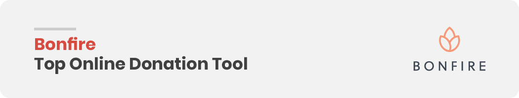 In this section, we give an overview of Bonfire and why its online donation tools stand out.