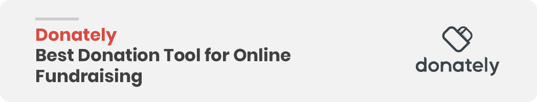 In this section, we discuss why Donately is the best donation tool for online fundraising.