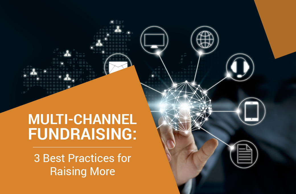 Multi-Channel Fundraising: 3 Best Practices for Raising More