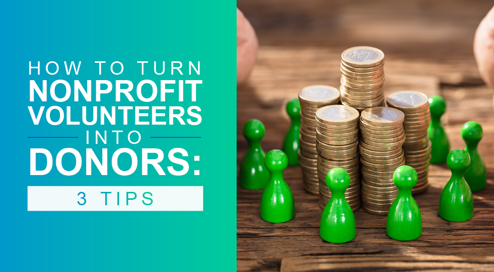 How to Turn Nonprofit Volunteers into Donors: 3 Tips