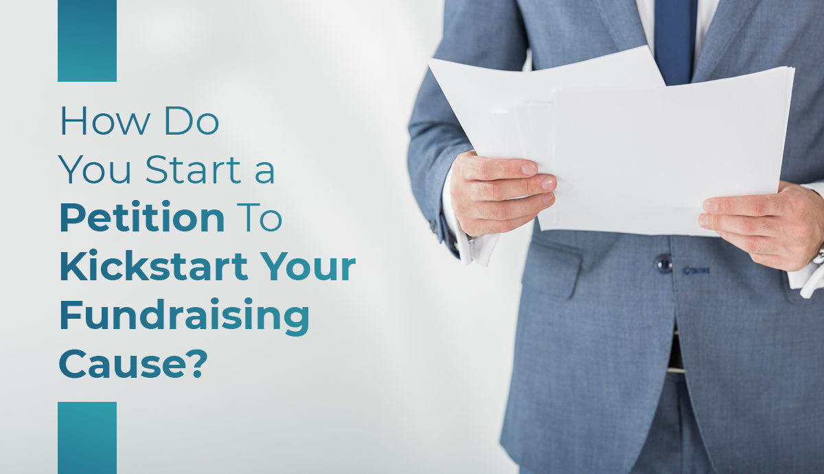 How Do You Start a Petition To Kickstart Your Fundraising Cause?