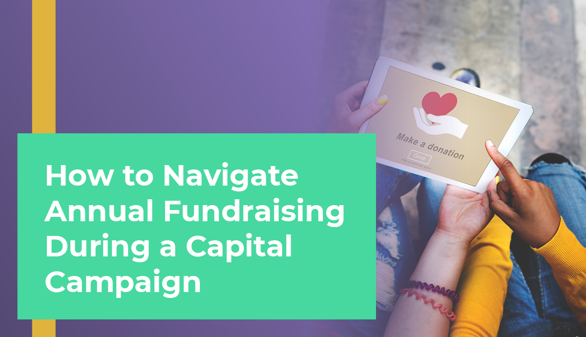 How to Navigate Annual Fundraising During a Capital Campaign