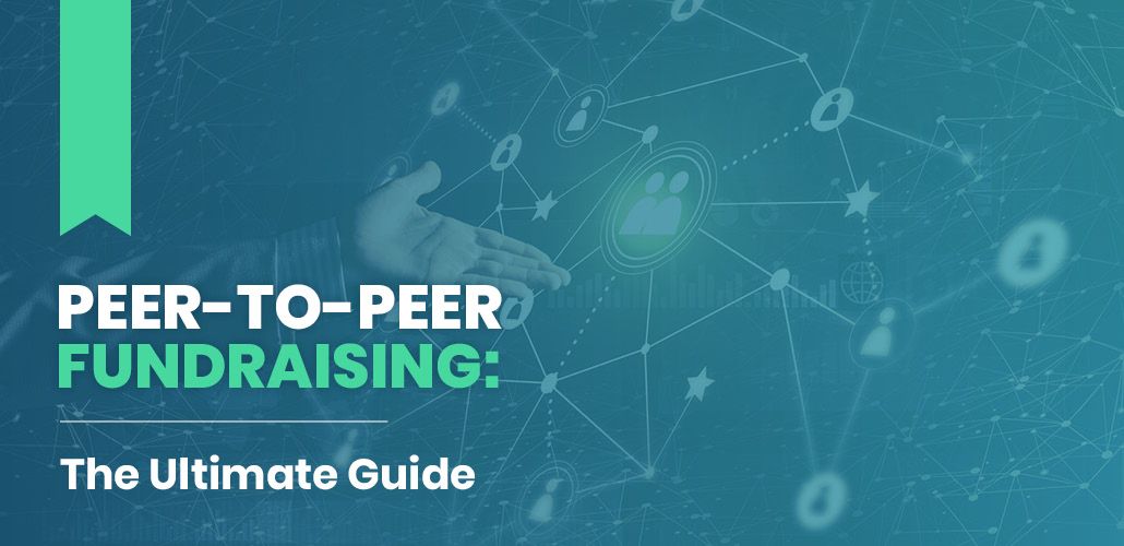 Peer-to-Peer Fundraising: The Ultimate Guide