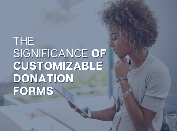 Future-Proof Your Fundraising: The Significance of Customizable Donation Forms for Nonprofits