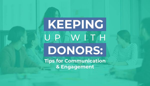 Keeping Up With Donors: Tips for Communication & Engagement