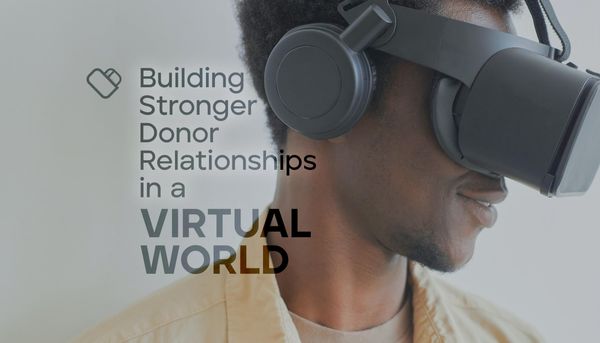 Unlocking the Power of Meaningful Online Engagement: Building Stronger Donor Relationships in a Virtual World